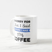 Mug Je suis désolé pour ce que j'ai dit avant que (Devant gauche)