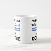 Mug Je suis désolé pour ce que j'ai dit avant que (Centre)