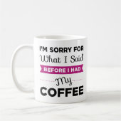 Mug Je suis désolé pour ce que j'ai dit avant que j'ai (Gauche)