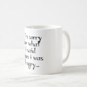Mug Je suis désolé pour ce que j'ai dit quand j'avais  (Devant droit)