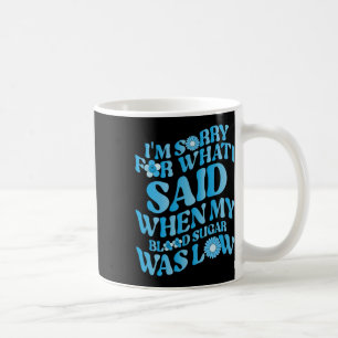Mug Je suis désolé pour ce que j'ai dit quand mon sucr