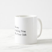 Mug Je suis désolé pour vous demander de réaliser (Devant droit)