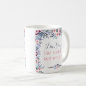 Mug Je suis désolé que vous ayez dû lever la boue de m (Devant droit)