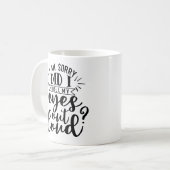 Mug Je Suis Désolée, Ai-Je Roulé Les Yeux Haut ? (Devant gauche)