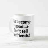 Mug Je suis devenu bon... Ne le dites pas à mes amis ! (Devant gauche)