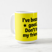 Mug Je suis devenu bon... Ne le dites pas à mes amis ! (Devant gauche)