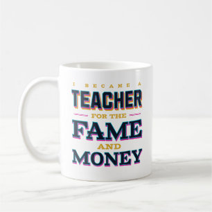 Mug Je Suis Devenu Enseignant Pour La Fame Et L'Argent