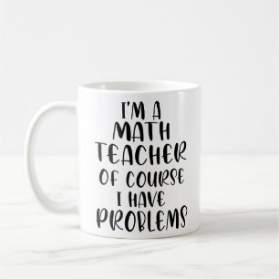 Mug Je Suis Enseignant En Mathématiques Bien Sûr J'Ai 