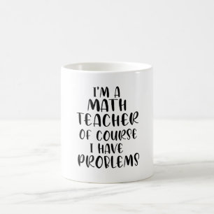 Mug Je Suis Enseignant En Mathématiques Bien Sûr J'Ai