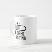 Mug Je suis fatigué de l'attente (Devant gauche)