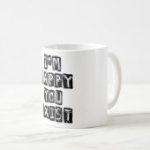Mug Je suis heureux que tu existes (Devant droit)