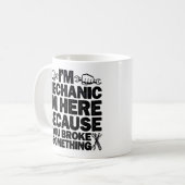 Mug Je suis ici parce que tu as cassé quelque chose de (Devant gauche)