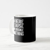 Mug Je suis ici parce que vous avez cassé quelque chos (Devant gauche)