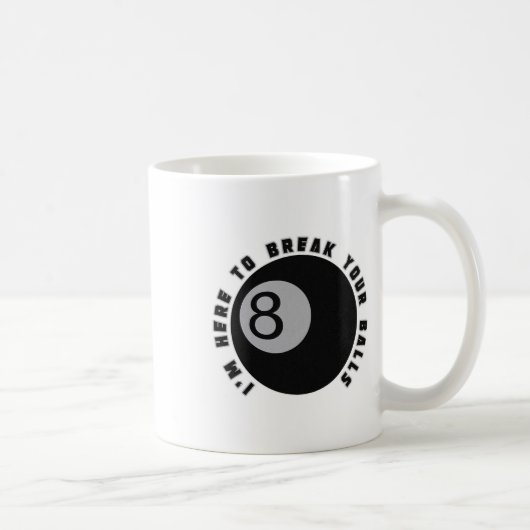 Mug Je suis ici pour casser votre Drôle Billiard Lover (Droite)