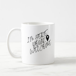 Mug Je Suis Ici Votre Bienvenue