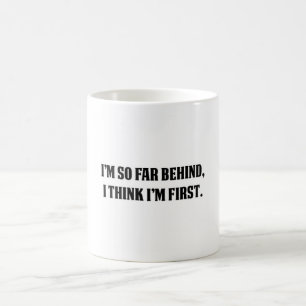 Mug Je suis jusqu'ici derrière, je pense que je suis