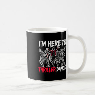 Mug Je suis juste ici à Thriller Danse drôle Halloween