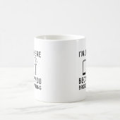 Mug Je suis juste ici parce que vous avez cassé quelqu (Centre)