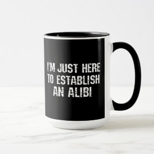 Mug Je suis juste ici pour établir un alibi