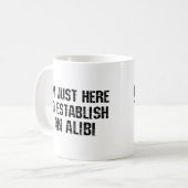 Mug Je suis juste ici pour établir un alibi (Devant gauche)
