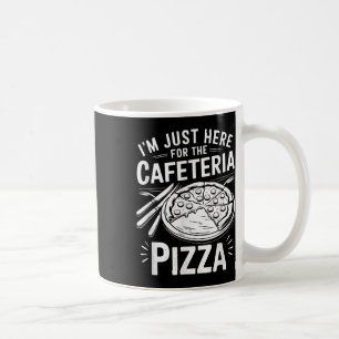 Mug Je suis juste ici pour la pizza de la cafétéria