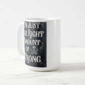 Mug Je suis juste la bonne quantité de mauvais (Devant gauche)