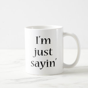Mug Je suis juste Sayin