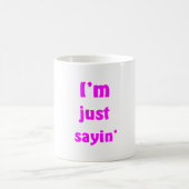 Mug Je suis juste Sayin (Centre)