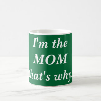Mug Je suis la MAMAN qui est pourquoi !