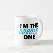 Mug Je suis le Dorothy One ! (Devant droit)