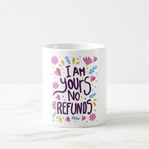 Mug Je suis le vôtre Aucun remboursement