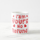 Mug Je suis le vôtre Pas de remboursement (Centre)