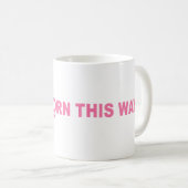 Mug Je Suis Né De Cette Façon (Devant droit)