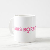 Mug Je Suis Né De Cette Façon (Devant gauche)