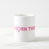 Mug Je Suis Né De Cette Façon (Centre)