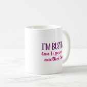 Mug Je suis occupé maintenant (Devant droit)