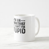 Mug Je suis Optométriste, mais je ne peux pas réparer  (Devant droit)