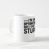 Mug Je suis Optométriste, mais je ne peux pas réparer  (Devant gauche)
