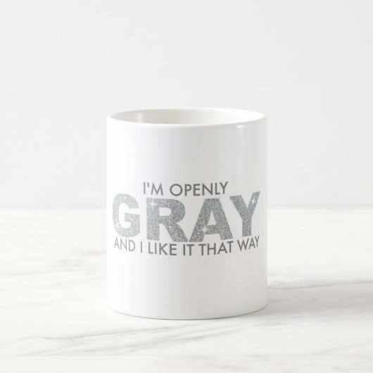 Mug Je suis ouvertement GRIS et je l'aime de cette (Centre)