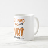 Mug Je Suis Payé Pour Faire Mal Aux Gens (Devant droit)