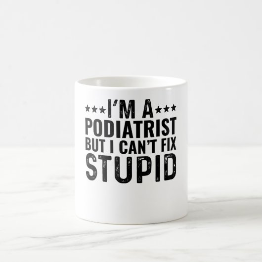 Mug Je suis podiatre, mais je ne peux pas réparer les  (Centre)