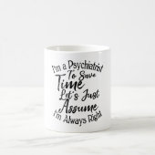 Mug Je suis psychiatre pour gagner du temps Supposons (Centre)