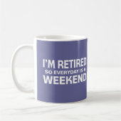 Mug Je suis retiré si quotidien est un week-end ! (Gauche)