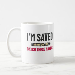 Mug Je suis sauvé mais vous pouvez toujours attraper c