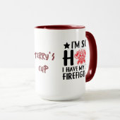 Mug Je suis si chaud, j'ai le mien.... | Funny Firefig (Devant droit)