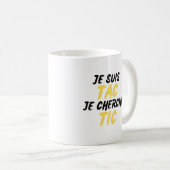 Mug Je Suis TAC Je Cherche TIC (Devant droit)