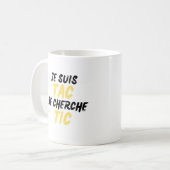 Mug Je Suis TAC Je Cherche TIC (Devant gauche)