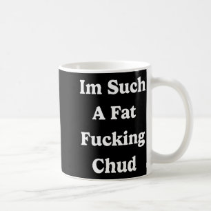 Mug Je suis tellement un Citation de Chud grosse autod