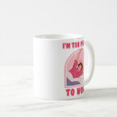 Mug Je suis trop jolie pour travailler. (Devant droit)