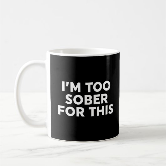 Mug Je suis trop sobre pour ça (Gauche)